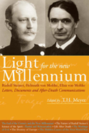 Light for the New Millennium Letters, Documents and After-death Communications: Rudolf Steiner, Helmuth and Eliza Von Moltke