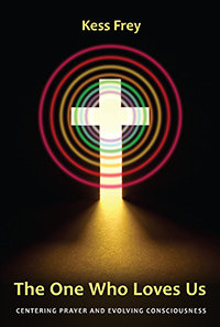 The One Who Loves Us Centering Prayer and Evolving Consciousness