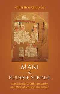 Mani and Rudolf Steiner Manichaeism, Anthroposophy, and their Meeting in the Future