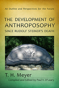Development of Anthroposophy since Rudolf Steiner's Death, The An Outline and Perspectives for the Future