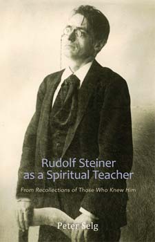 Rudolf Steiner as a Spiritual Teacher From Recollections of Those Who Knew Him