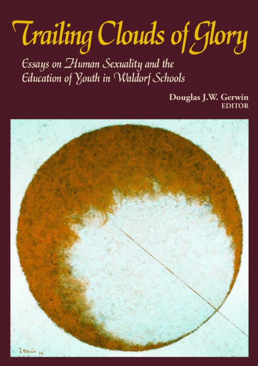 Trailing Clouds of Glory Essays on Human Sexuality and the Education of Youth in Waldorf Schools