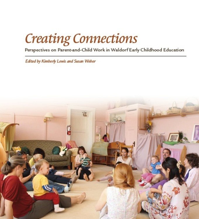 Creating Connections Perspectives on Parent-and-Child Work in Waldorf Early Childhood Education