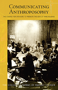 Communicating Anthroposophy The Course for Speakers to Promote the Idea of Threefolding (CW 338)