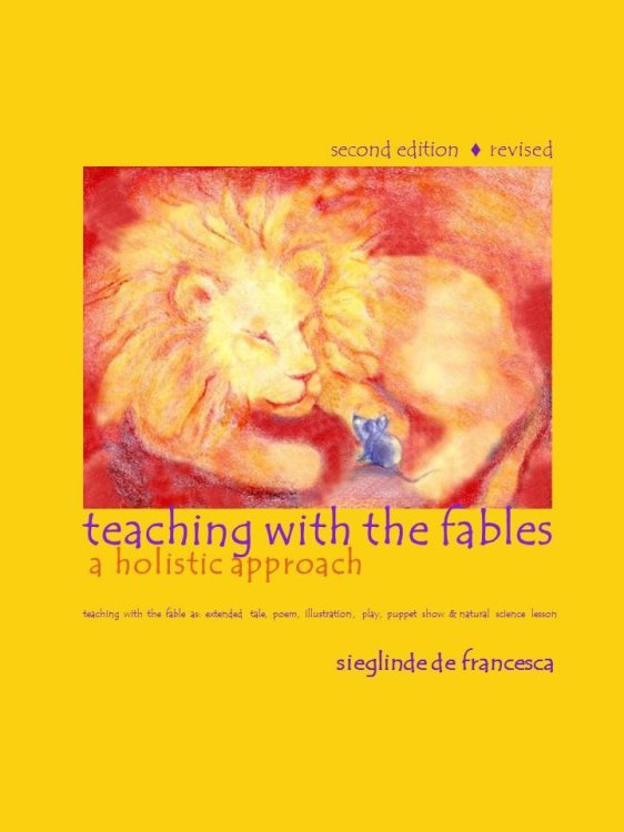 Teaching with the Fables: a holistic approach Teaching with the fable as: extended tale, poem, illustration, play, <br>puppet show & natural science lesson