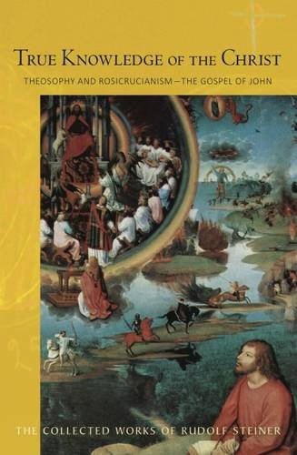 True Knowledge of Christ Theosophy and Rosicrucianism - The Gospel of John (CW100)