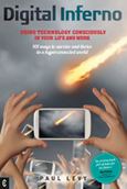 Digital Inferno Using technology consciously in your life and work <br>101 ways to survive and thrive in a hyperconnected world