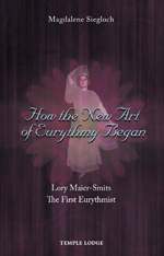 How the New Art of Eurythmy Began (New edition) Lory Maier-Smits, The First Eurythmist