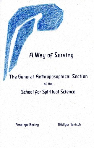 A Way of Serving The General Anthroposophical Section of the School for Spiritual Science