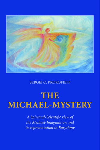 Michael-Mystery, The A Spiritual-Scientific view of the Michael-Imagination and its representation in Eurythmy