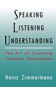 Speaking, Listening, Understanding The Art of Creating Conscious Conversation