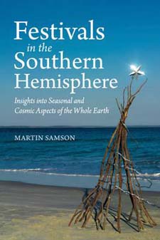 Festivals in the Southern Hemisphere Insights into Cosmic and Seasonal Aspects of the Whole Earth
