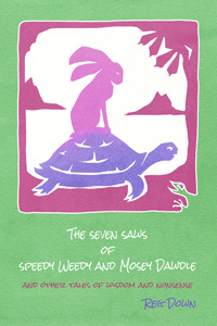Seven Saws of Speedy Weedy and Mosey Dawde and other tales of wisdom and nonsense.