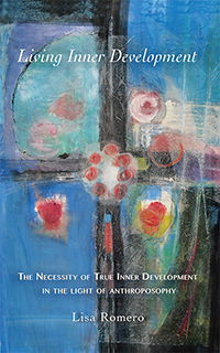 Living Inner Development The Necessity of True Inner Development in the Light of Anthroposophy