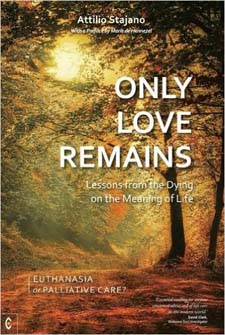 Only Love Remains Lessons from the Dying on the Meaning of Life: Euthanasia or Palliative Care
