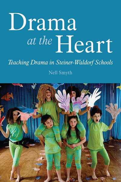 Drama at the Heart Teaching Drama in Steiner-Waldorf Schools