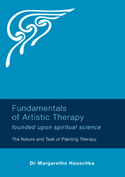 Fundamentals of Artistic Therapy Founded upon Spiritual Science The Nature and Task of Painting Therapy