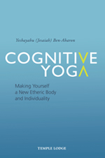 Cognitive Yoga Making Yourself a New Etheric Body and Individuality