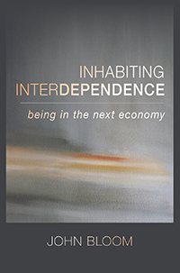Inhabiting Interdependence Being in the Next Economy