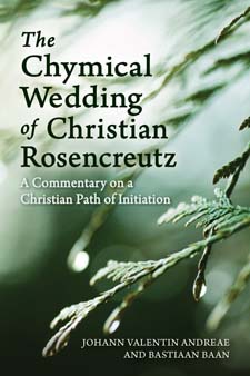 Chymical Wedding of Christian Rosenkreutz A Commentary on a Christian Path of Initiation