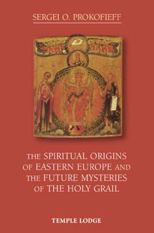 Spiritual Origins of Eastern Europe and the Future Mysteries of the Holy Grail, The