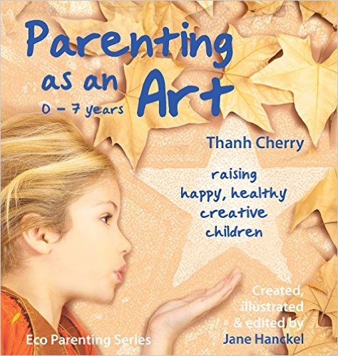 Parenting as an Art Raising happy, healthy, creative children