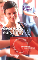 Everyday Eurythmy Exercises to Calm, Strengthen and Centre, A Workbook for Daily Practice <br>Exercises to Calm, Strengthen and Centre <br>A Workbook for Daily Practice