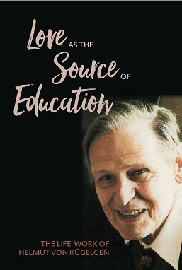 Image for Love as the Source of Education Words and Work of Helmut von Kügelgen Love as the Source of Education Words and Work of Helmut von Kügelgen