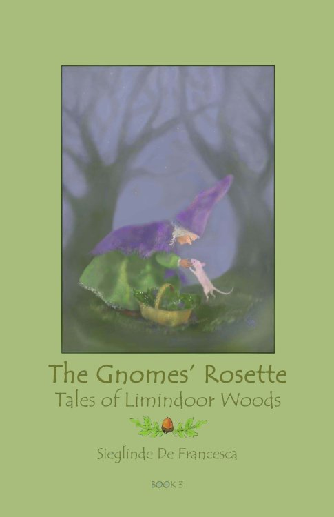 Gnomes' Rosette Book 3 of the Tales of Limindoor Woods