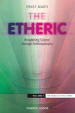 The Etheric: Broadening Science through Anthroposophy Volume 1: The World of the Ethers