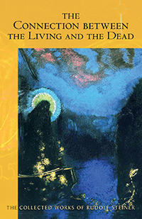 Connection between the Living and the Dead 8 lectures in Germany and Switzerland, February 16 – December 3, 1916 (CW 168)