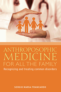 Anthroposophic Medicine for all the Family Recognizing and treating the most common disorders