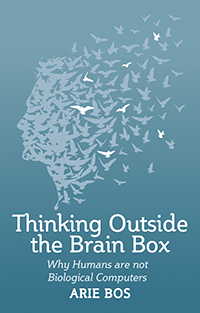 Thinking Outside the Brain Box Why Human Beings Are Not Biological Computers