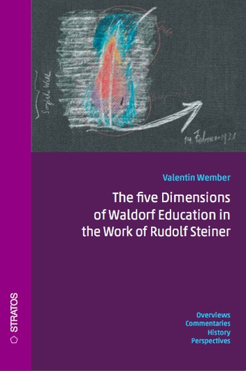 Five Dimensions of Waldorf Education in the Work of Rudolf Steiner Overviews. Commentaries. History. Perspectives