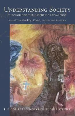 Understanding Society Through Spiritual-Scientific Knowledge, Social Threefolding, Christ, Lucifer and Ahriman