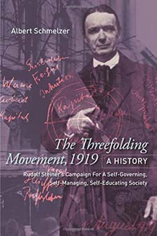 Threefolding Movement, 1919: A History Rudolf Steiner’s Campaign For A Self-Governing, Self-Managing, Self-Educating Society