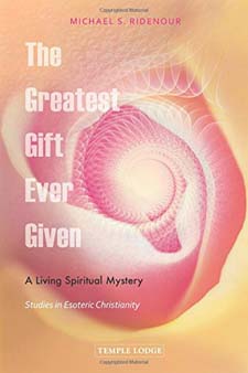 Greatest Gift Ever Given A Living Spiritual Mystery: Studies in Esoteric Christianity
