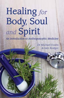 Healing for Body, Soul and Spirit An Introduction to Anthroposophical Medicine 3rd edition