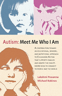 Autism: Meet Me Who I Am A Contribution toward an Educational, Sensory, and Nutritional Approach to Childhood Autism that Supports Families and Ignites the Child’s Deeper Wish to Connect to People and the World