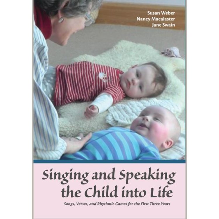 Singing and Speaking the Child into Life Songs, Verses, and Rhythmic Games for the First Three Years