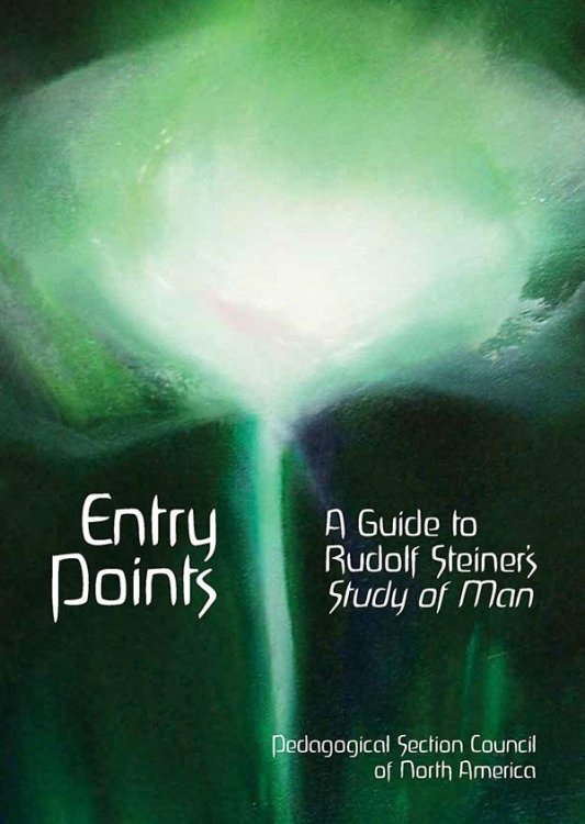 Entry Points A Guide to Rudolf Steiner's Study of Man