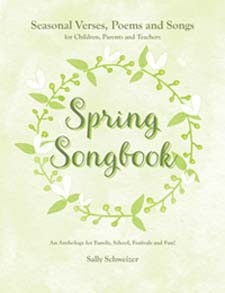 Spring Songbook: Seasonal Verses, Poems and Songs for Children, Parents and Teachers An Anthology for Family, School, Festivals and Fun!
