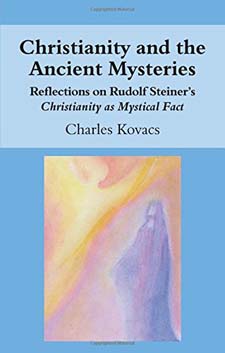Christianity and the Ancient Mysteries: Reflections on Rudolf Steiner's Christianity as Mystical Fact