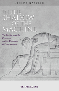 In the Shadow of the Machine The Prehistory of the Computer and the Evolution of Consciousness
