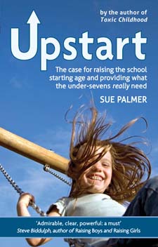 Upstart The Case for Raising the School Starting Age and Providing What the Under-Sevens Really Need
