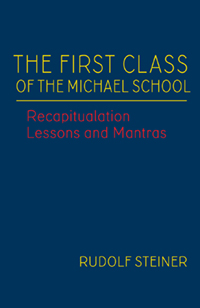First Class of the Michael School Recapitulation Lessons and Mantras (CW 270)
