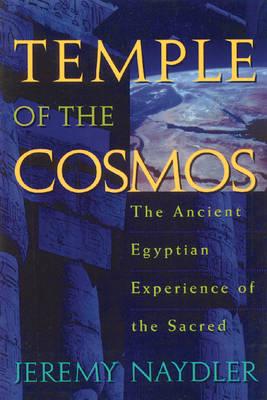 Temple of the Cosmos The Ancient Egyptian Experience of the Sacred