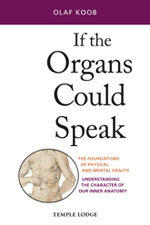 If the Organs Could Speak: The Foundations of Physical and Mental Health Understanding the Character of our Inner Anatomy <br> <br>The Foundations of Physical and Mental Health