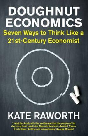 Doughnut Economics Seven Ways to Think Like a 21st-Century Economist