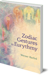 Zodiac Gestures in Eurythmy <br>Exercises to Calm, Strengthen and Centre <br>A Workbook for Daily Practice